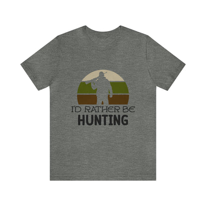 I'd Rather Be Hunting Unisex Jersey Short Sleeve Tee