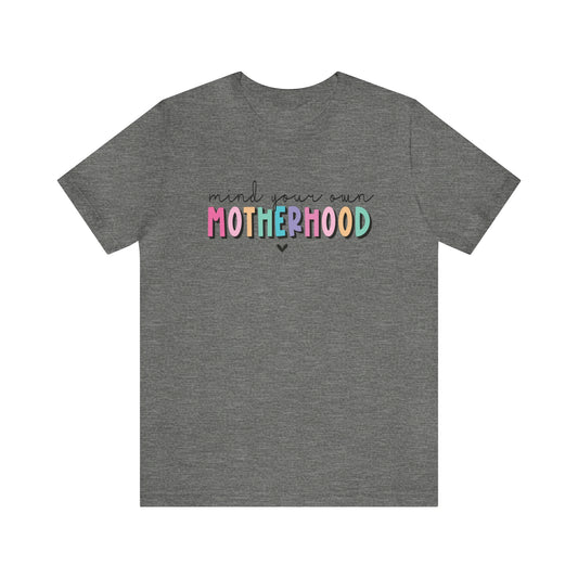 Mind your Own Motherhood Unisex Short Sleeve Tee